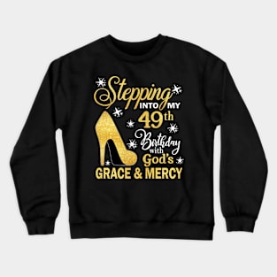 Stepping Into My 49th Birthday With God's Grace & Mercy Bday Crewneck Sweatshirt